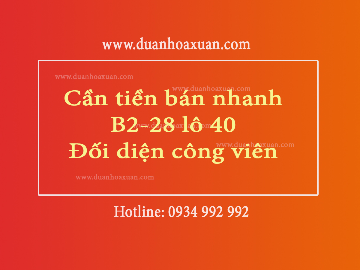 cần tiền bán nhanh B2.28 lô 40 gần trường võ chí công